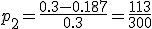p_2=\frac{0.3-0.187}{0.3}=\frac{113}{300}